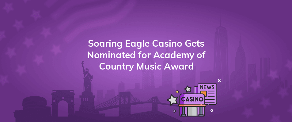 soaring eagle casino gets nominated for academy of country music award