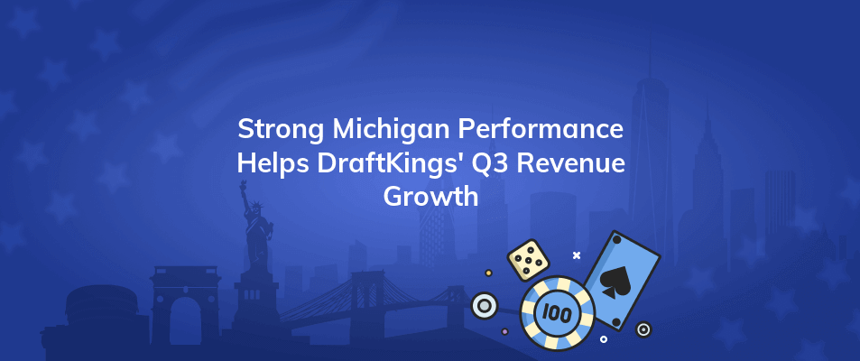 strong michigan performance helps draftkings q3 revenue growth