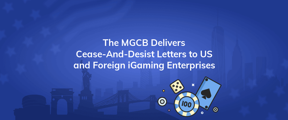 the mgcb delivers cease and desist letters to us and foreign igaming enterprises
