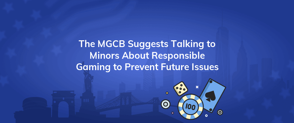 the mgcb suggests talking to minors about responsible gaming to prevent future issues
