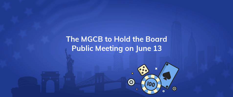 the mgcb to hold the board public meeting on june 13