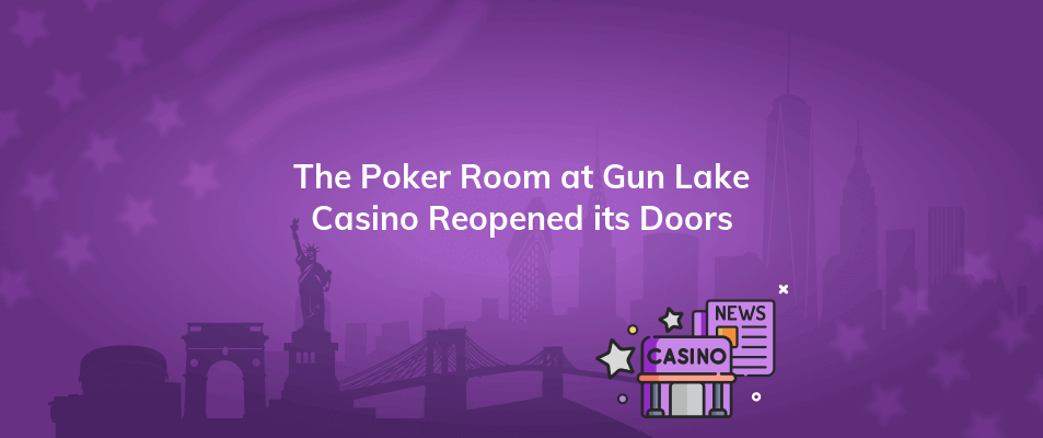 the poker room at gun lake casino reopened its doors