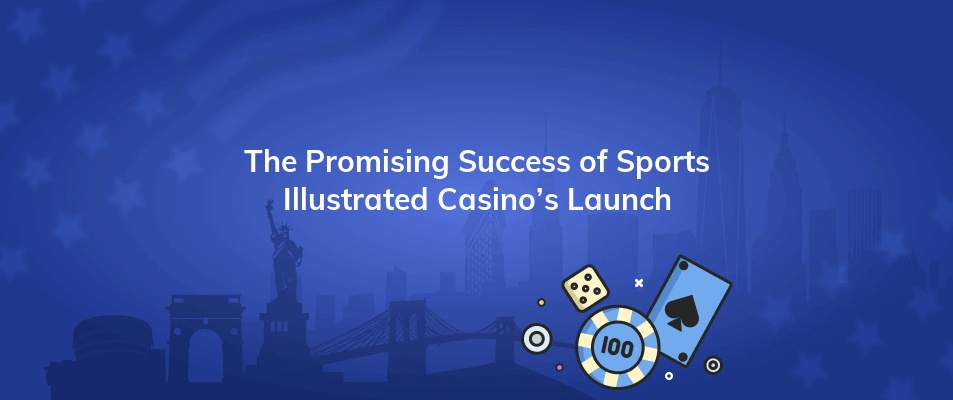 the promising success of sports illustrated casinos launch