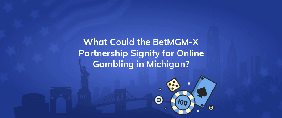 what could the betmgm x partnership signify for online gambling in michigan