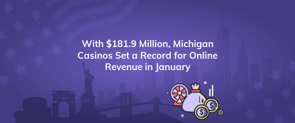 with 181 9 million michigan casinos set a record for online revenue in january