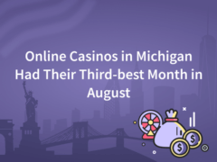 Online Casinos in Michigan Had Their Third-best Month in August