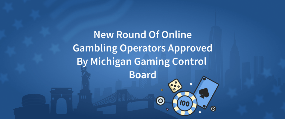 New Round Of Online Gambling Operators Approved By Michigan Gaming Control Board