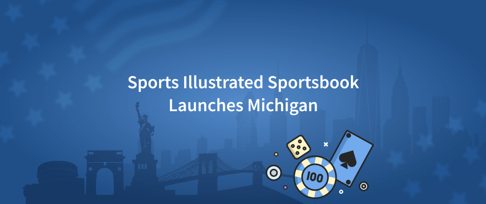 Sports Illustrated Sportsbook Launches in the Michigan Market