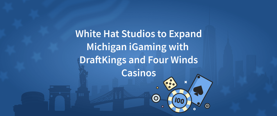White Hat Studios to Expand Michigan iGaming After Inking Deal with DraftKings and Four Winds Casinos