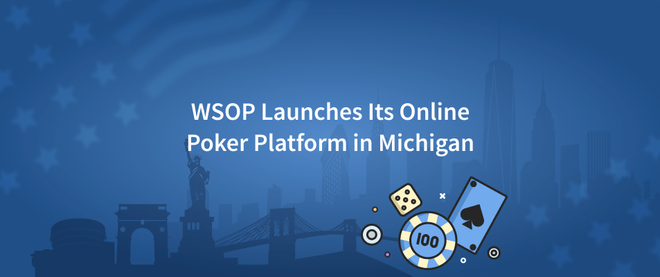 WSOP Launches Its Online Poker Platform in Michigan